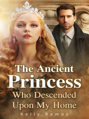 cover image of The Ancient Princess Who Descended Upon My Home